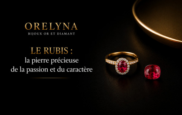 Le rubis : la pierre précieuse de la passion et du caractère chez Orelyna
